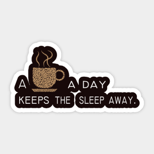 Some coffee a day keeps the sleep away Sticker